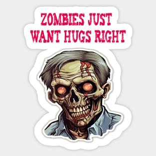 Zombies just want hugs right Sticker